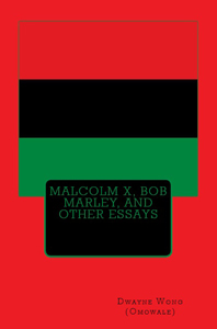 Malcolm X, Bob Marley, and Other Essays 